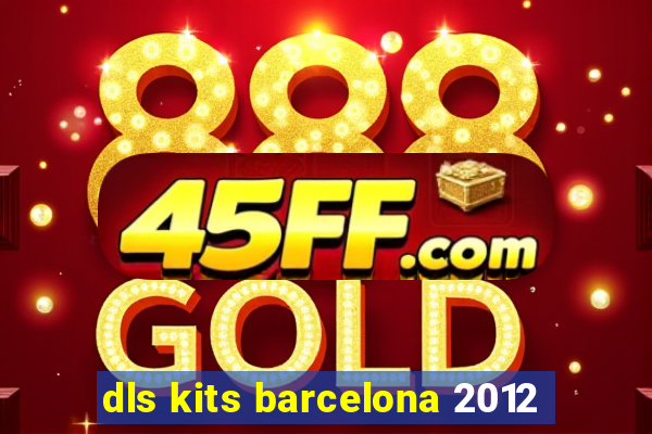 dls kits barcelona 2012